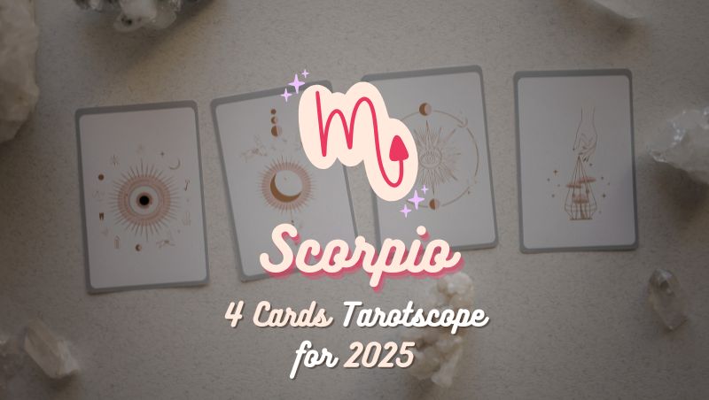 Scorpio: 4 Cards Tarotscope for 2025