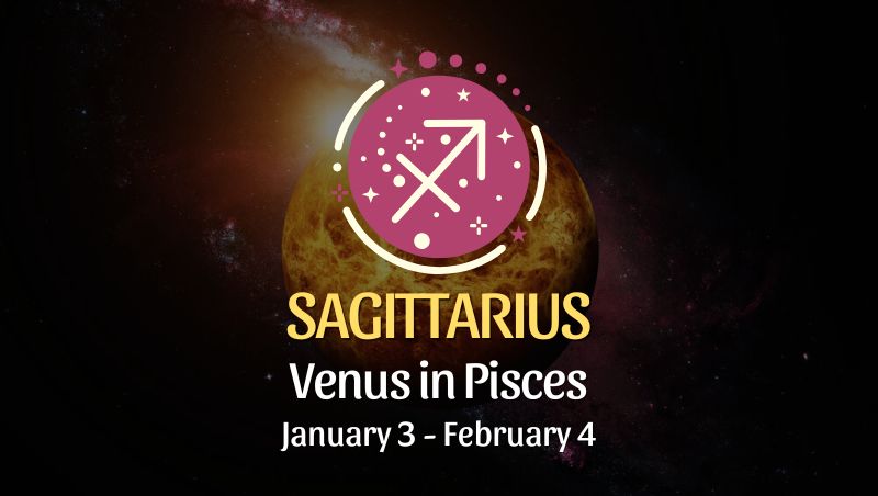 Sagittarius: Venus in Pisces Horoscope - January 3, 2025