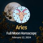 Aries: Full Moon Horoscope - February 12, 2024