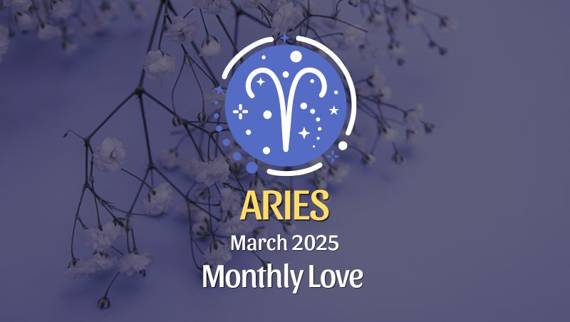 Aries: March 2025 Monthly Love Horoscope