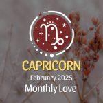 Capricorn: February 2025 Monthly Love Horoscope