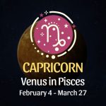 Capricorn: Venus in Pisces Horoscope - February 4, 2025