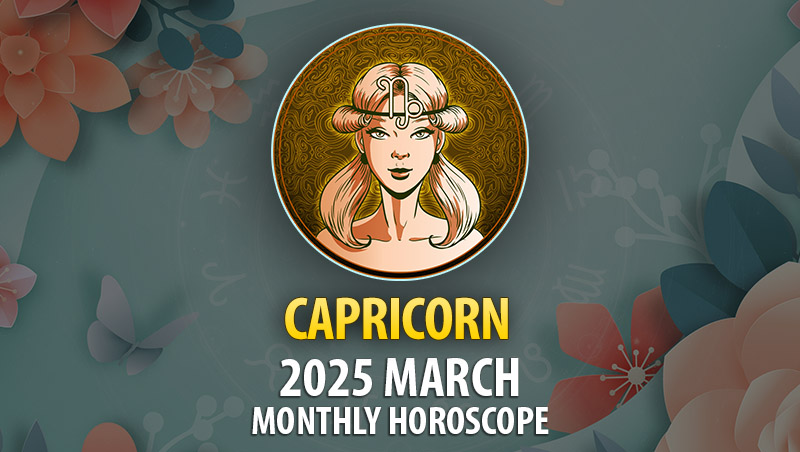 Capricorn 2025 March Monthly Horoscope