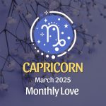 Capricorn: March 2025 Monthly Love Horoscope