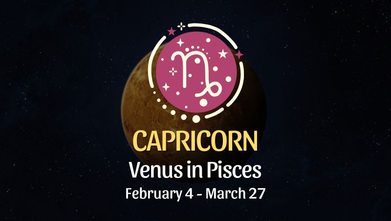 Capricorn: Venus in Pisces Horoscope - February 4, 2025