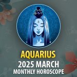 Aquarius 2025 March Monthly Horoscope