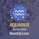 Aquarius: March 2025 Monthly Love Horoscope