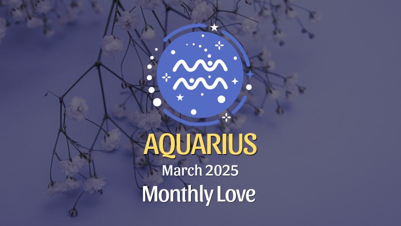 Aquarius: March 2025 Monthly Love Horoscope