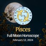 Pisces: Full Moon Horoscope - February 12, 2024