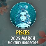 Pisces 2025 March Monthly Horoscope