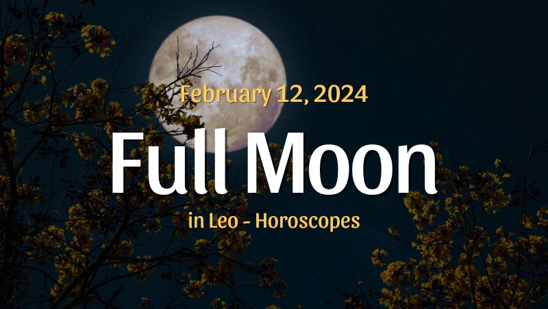 Full Moon in Leo Horoscopes February 12, 2025 HoroscopeOfToday