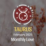 Taurus: February 2025 Monthly Love Horoscope