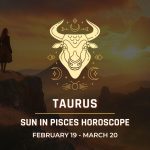 Taurus: Sun in Pisces Horoscope