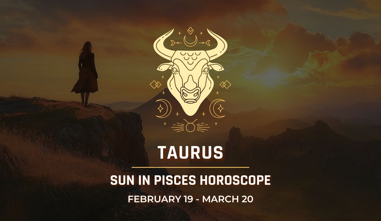 Taurus: Sun in Pisces Horoscope