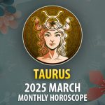 Taurus 2025 March Monthly Horoscope