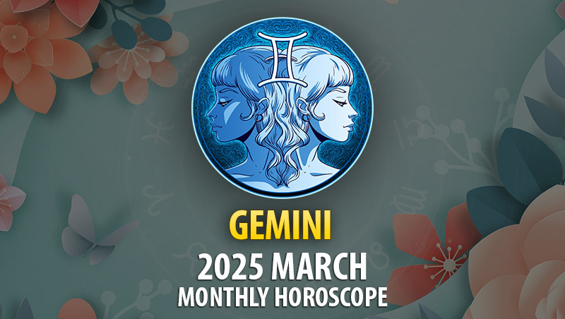 Gemini 2025 March Monthly Horoscope