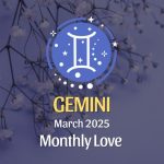 Gemini: March 2025 Monthly Love Horoscope