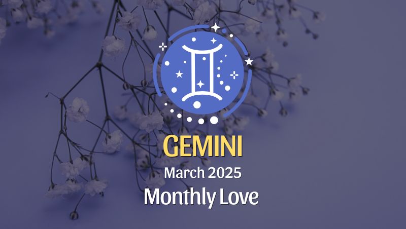 Gemini: March 2025 Monthly Love Horoscope