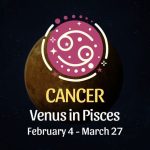 Cancer: Venus in Pisces Horoscope - February 4, 2025