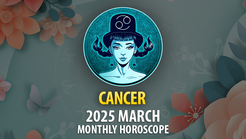 Cancer 2025 March Monthly Horoscope