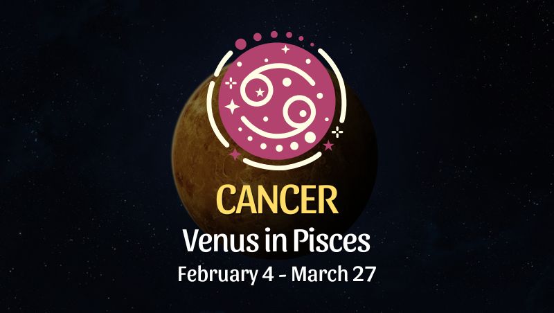 Cancer: Venus in Pisces Horoscope - February 4, 2025