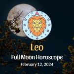 Leo: Full Moon Horoscope - February 12, 2024