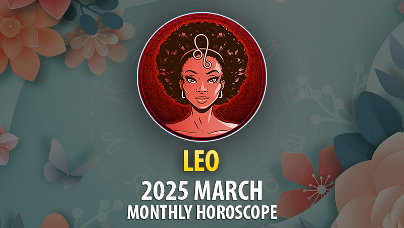 Leo 2025 March Monthly Horoscope