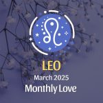 Leo: March 2025 Monthly Love Horoscope