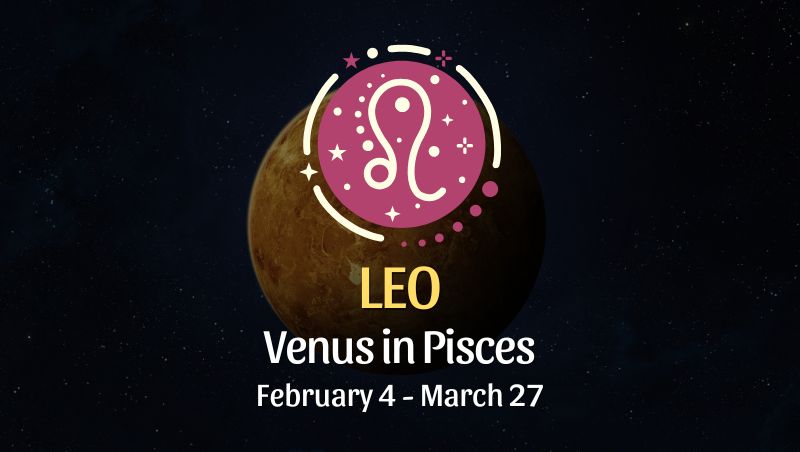 Leo: Venus in Pisces Horoscope - February 4, 2025