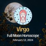 Virgo: Full Moon Horoscope - February 12, 2024