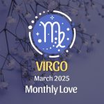 Virgo: March 2025 Monthly Love Horoscope