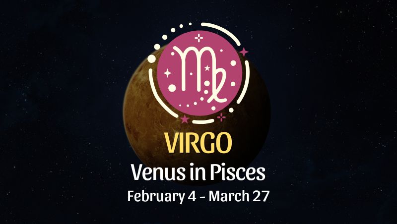 Virgo: Venus in Pisces Horoscope - February 4, 2025