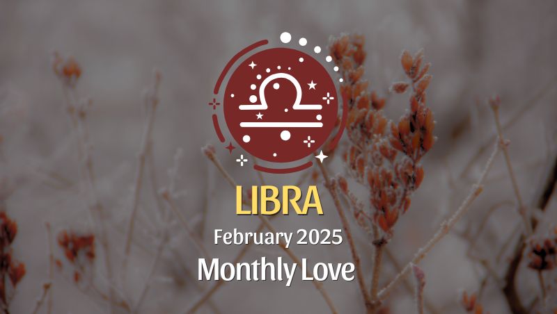 Libra: February 2025 Monthly Love Horoscope