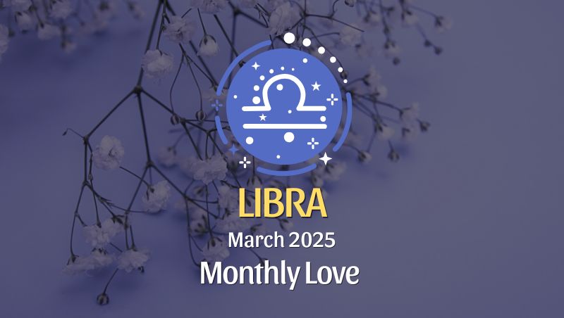 Libra: March 2025 Monthly Love Horoscope