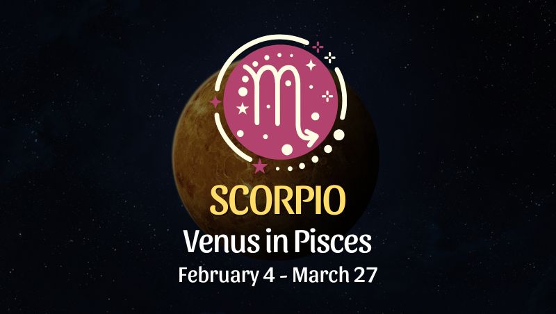 Scorpio: Venus in Pisces Horoscope - February 4, 2025