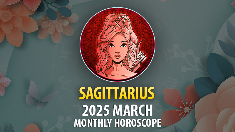 Sagittarius 2025 March Monthly Horoscope