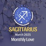 Sagittarius: March 2025 Monthly Love Horoscope