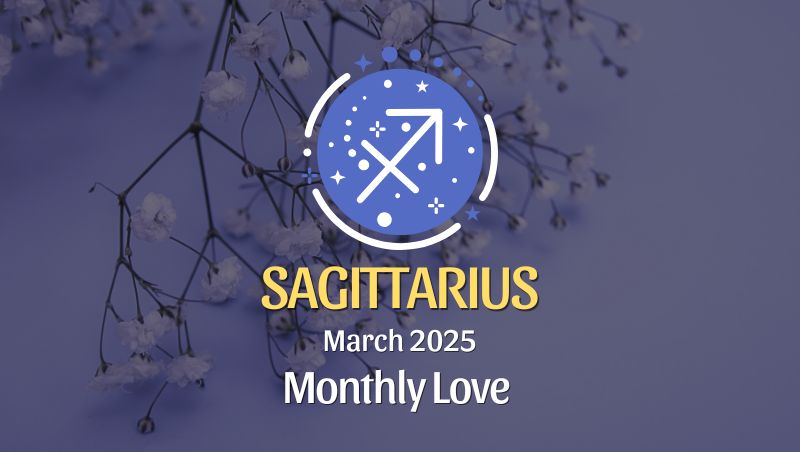 Sagittarius: March 2025 Monthly Love Horoscope