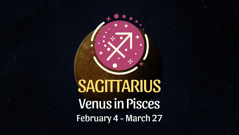 Sagittarius: Venus in Pisces Horoscope - February 4, 2025